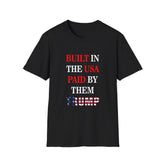 Built in the USA. Paid by Them.Trump T-Shirt | America First Unisex Tee - Donald Trump Store Online